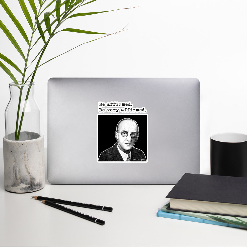 Carl Rogers: "Be affirmed. Be very affirmed." Bubble-free stickers