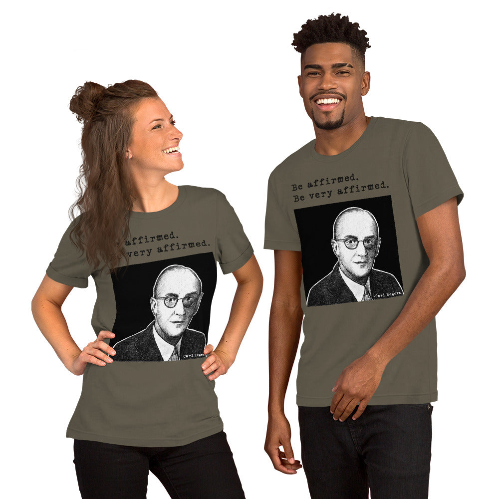 Carl Rogers: "Be affirmed. Be very affirmed." Unisex t-shirt