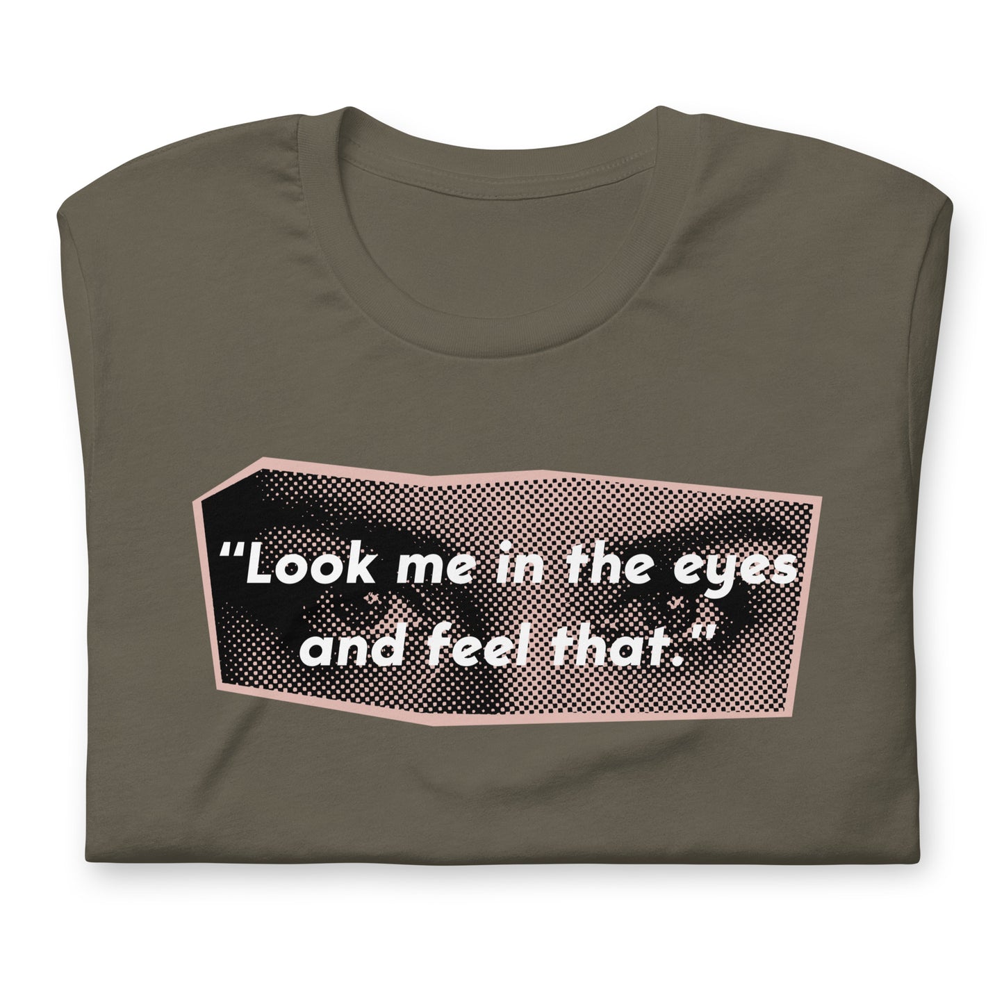 Look Me in the Eyes Unisex t-shirt