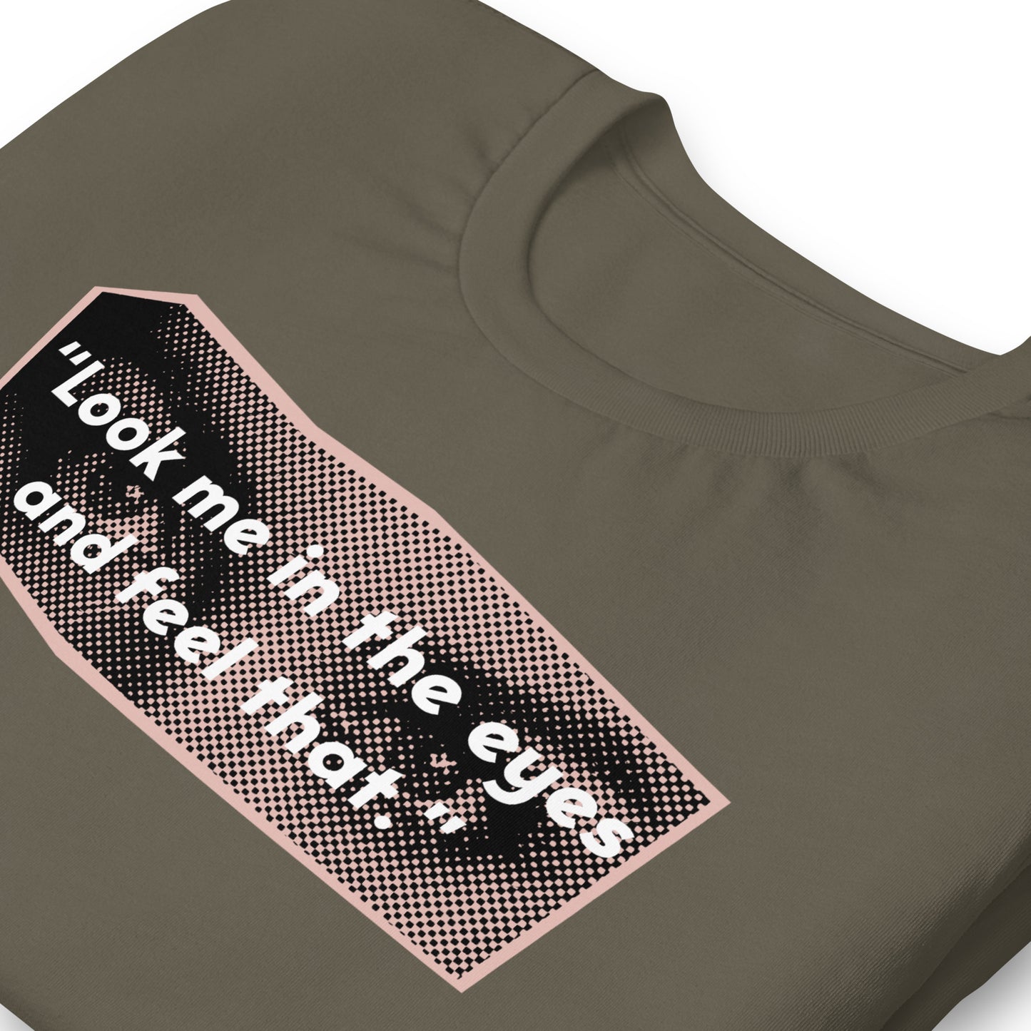 Look Me in the Eyes Unisex t-shirt