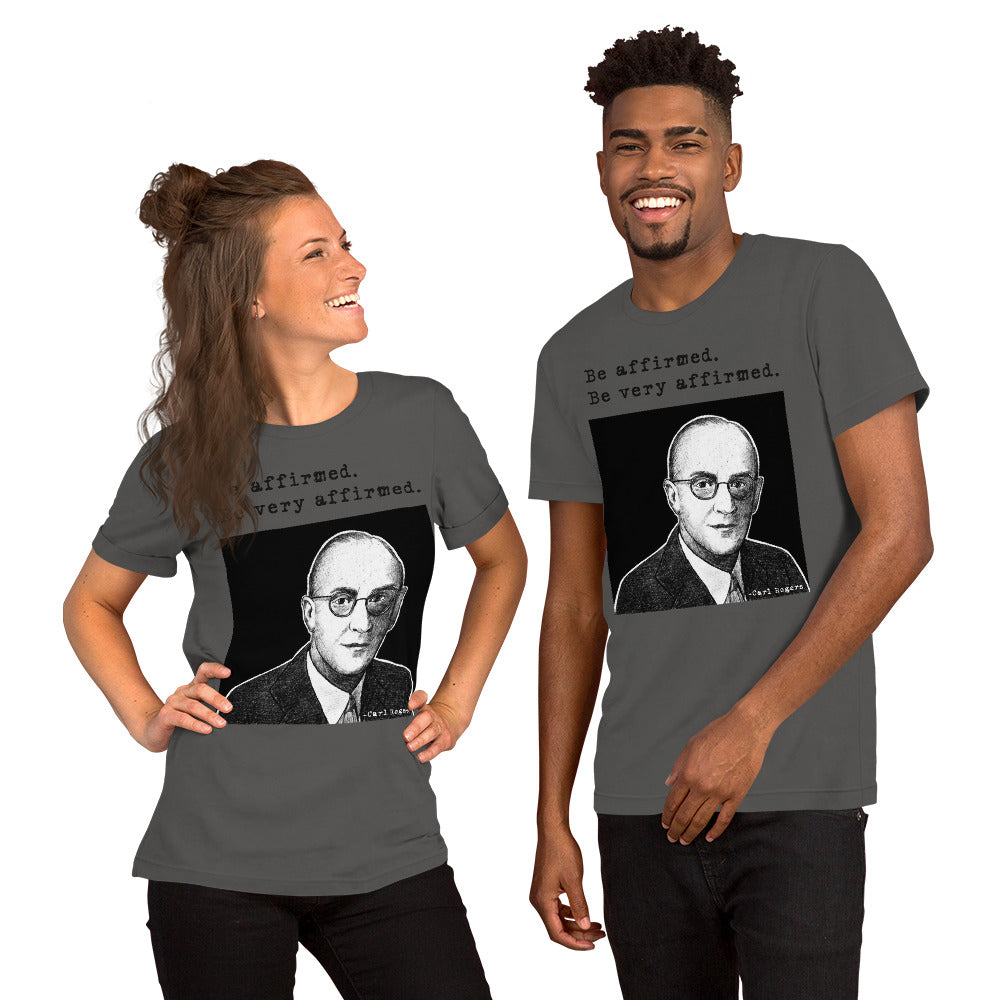 Carl Rogers: "Be affirmed. Be very affirmed." Unisex t-shirt