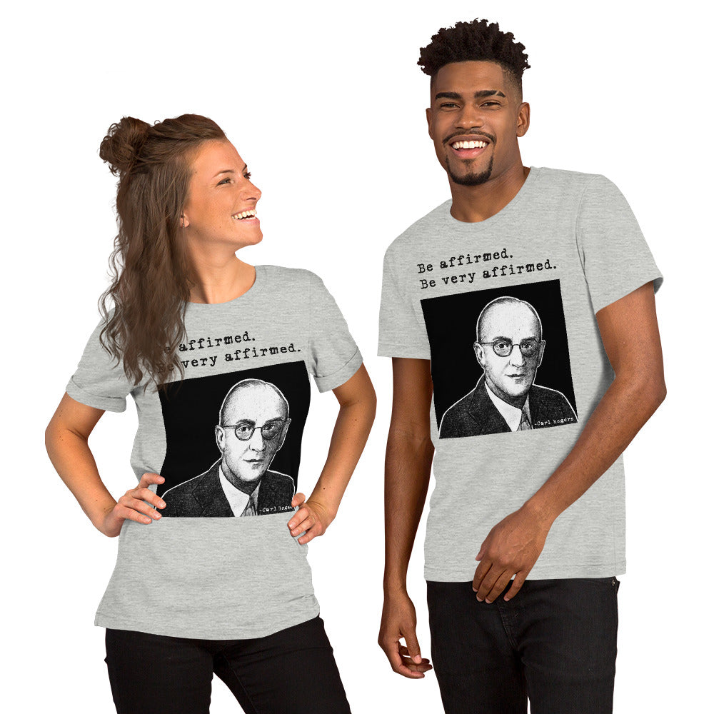 Carl Rogers: "Be affirmed. Be very affirmed." Unisex t-shirt