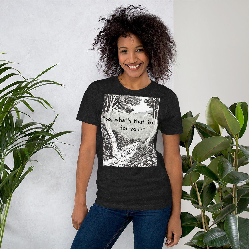 Inner Exploration: "So, what's that like for you?" Unisex t-shirt