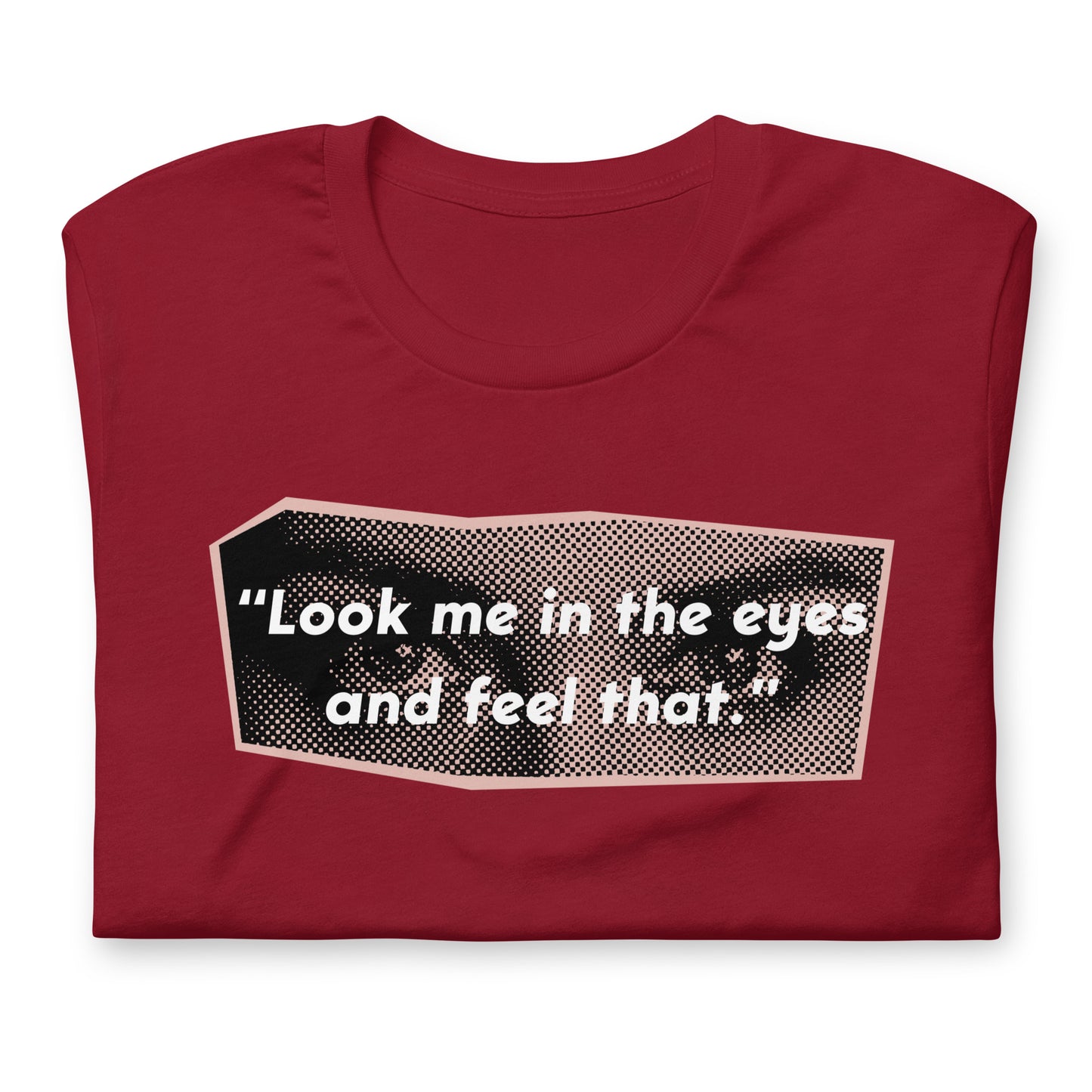 Look Me in the Eyes Unisex t-shirt