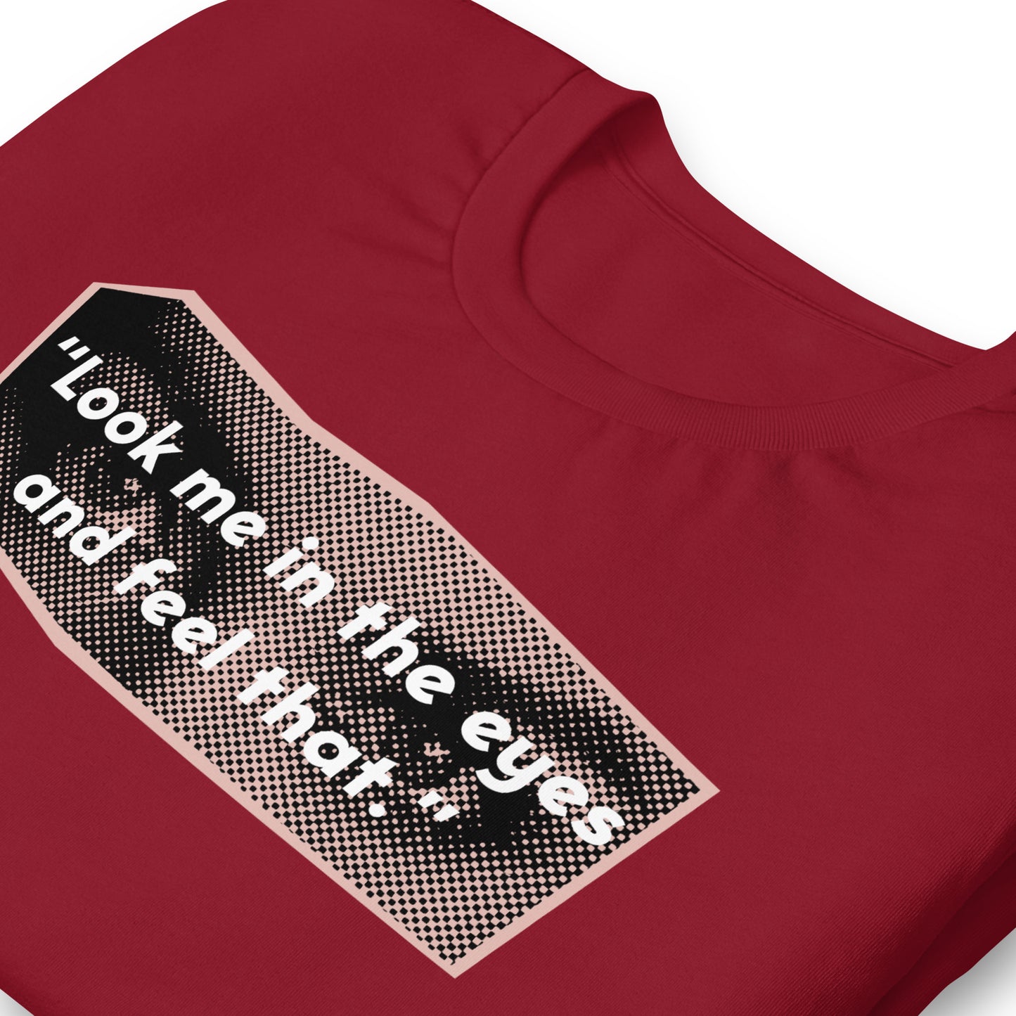 Look Me in the Eyes Unisex t-shirt