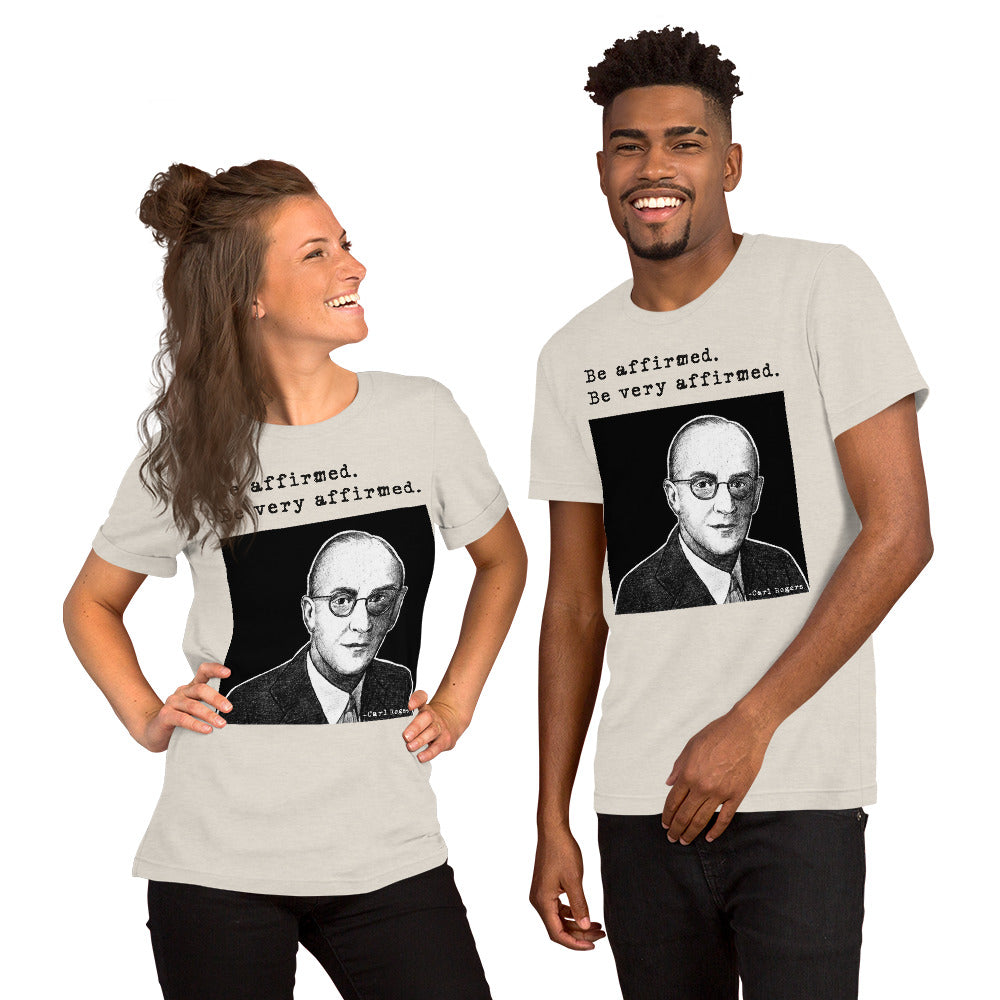Carl Rogers: "Be affirmed. Be very affirmed." Unisex t-shirt