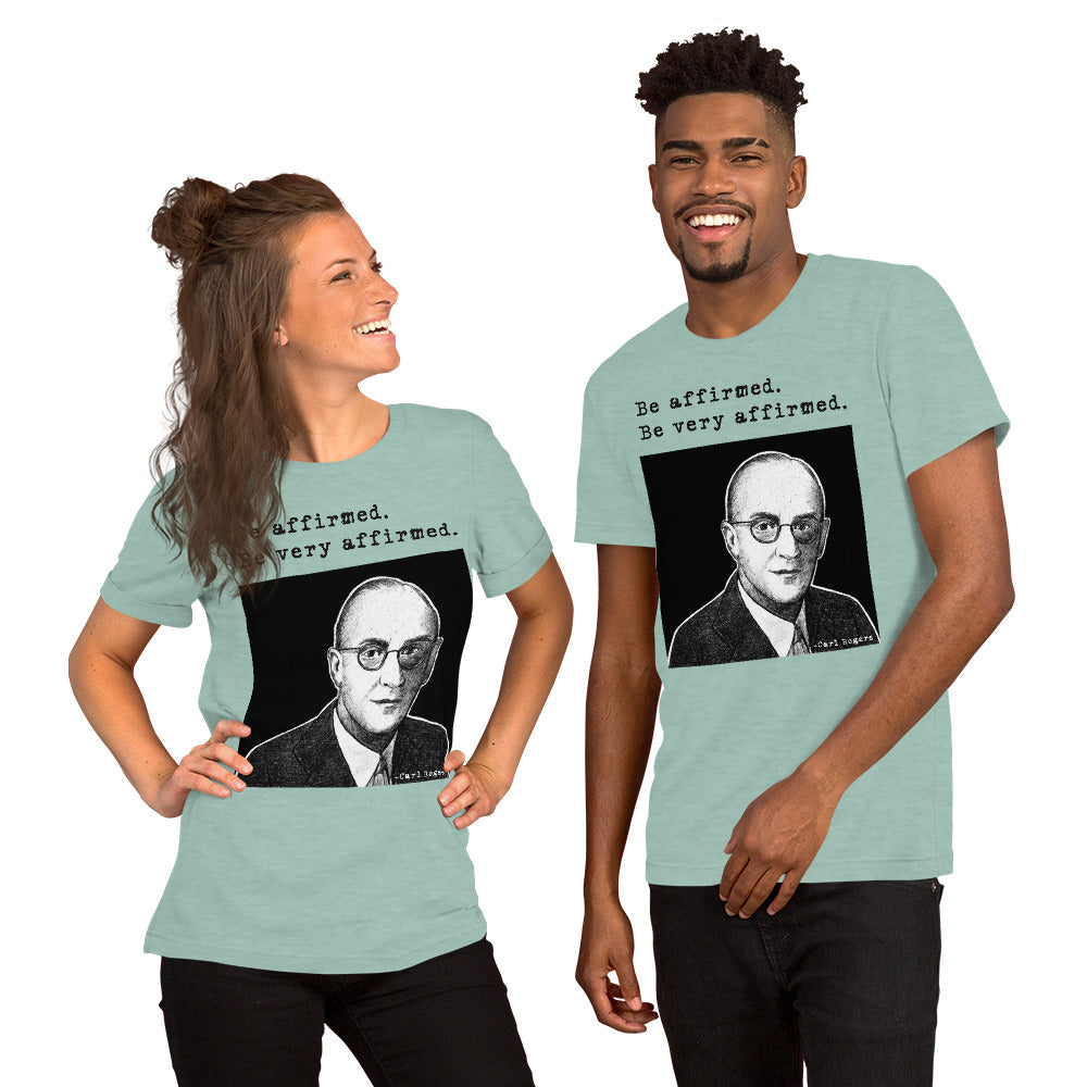 Carl Rogers: "Be affirmed. Be very affirmed." Unisex t-shirt