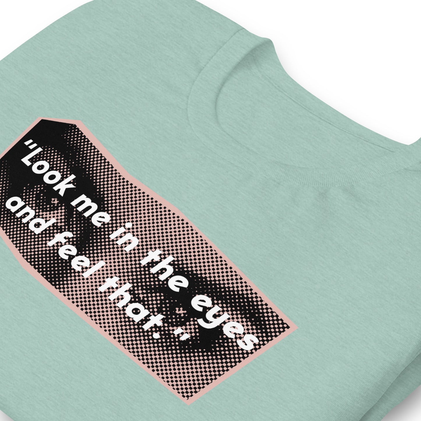 Look Me in the Eyes Unisex t-shirt