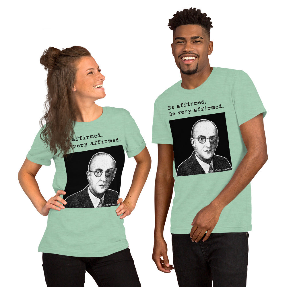 Carl Rogers: "Be affirmed. Be very affirmed." Unisex t-shirt