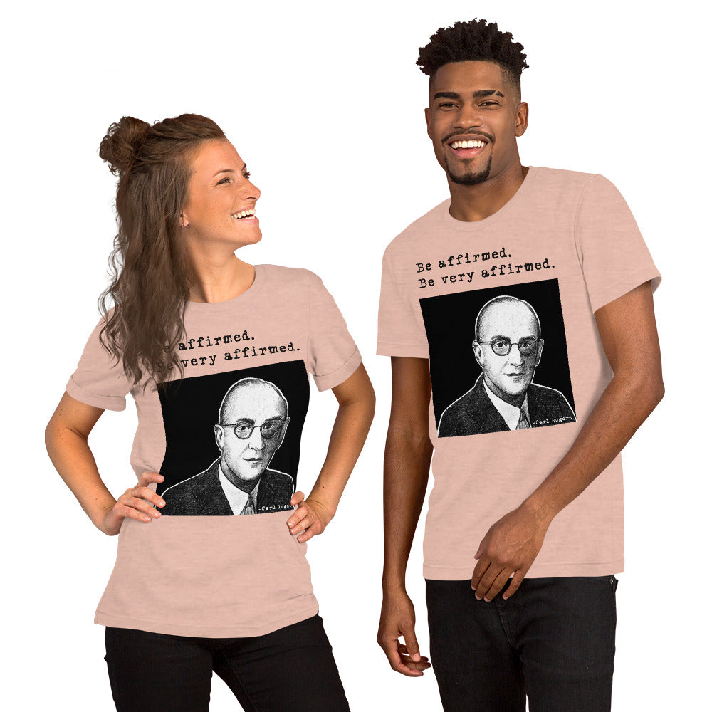 Carl Rogers: "Be affirmed. Be very affirmed." Unisex t-shirt
