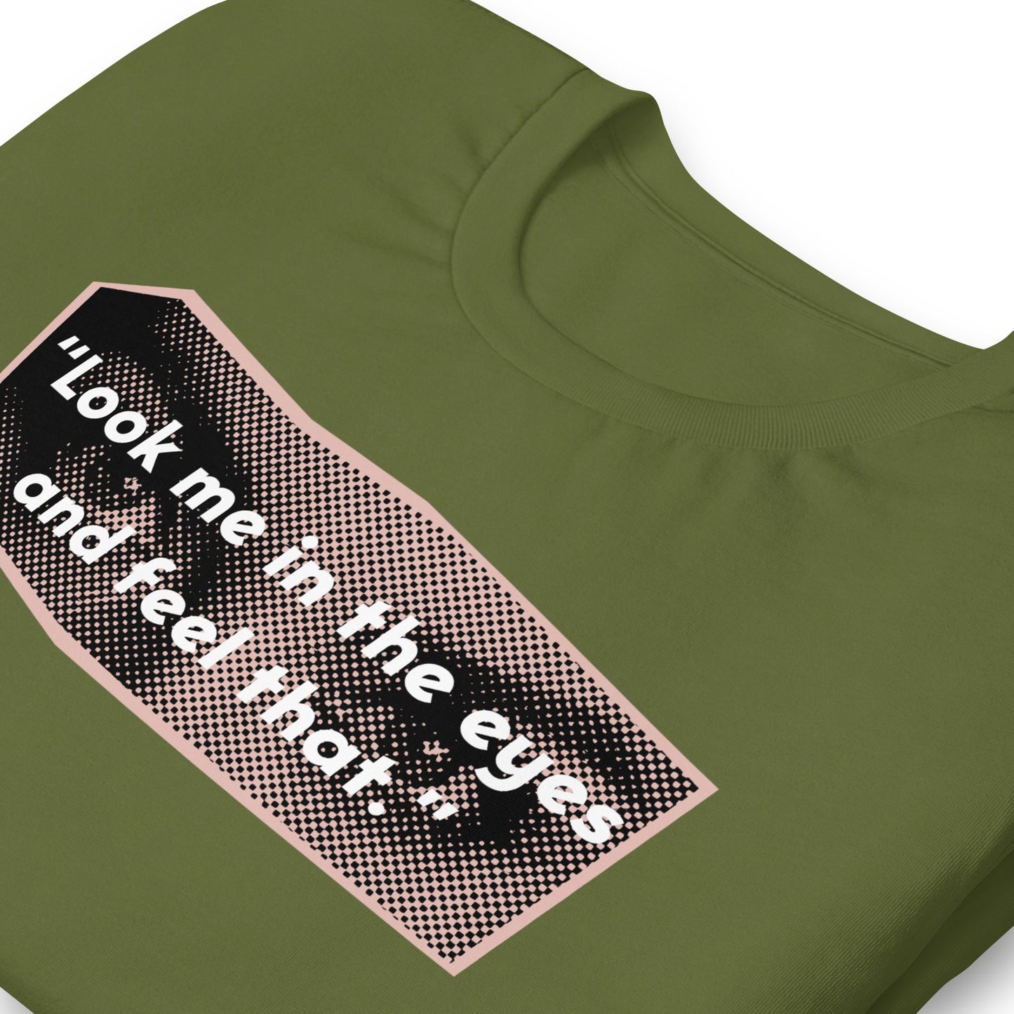 Look Me in the Eyes Unisex t-shirt
