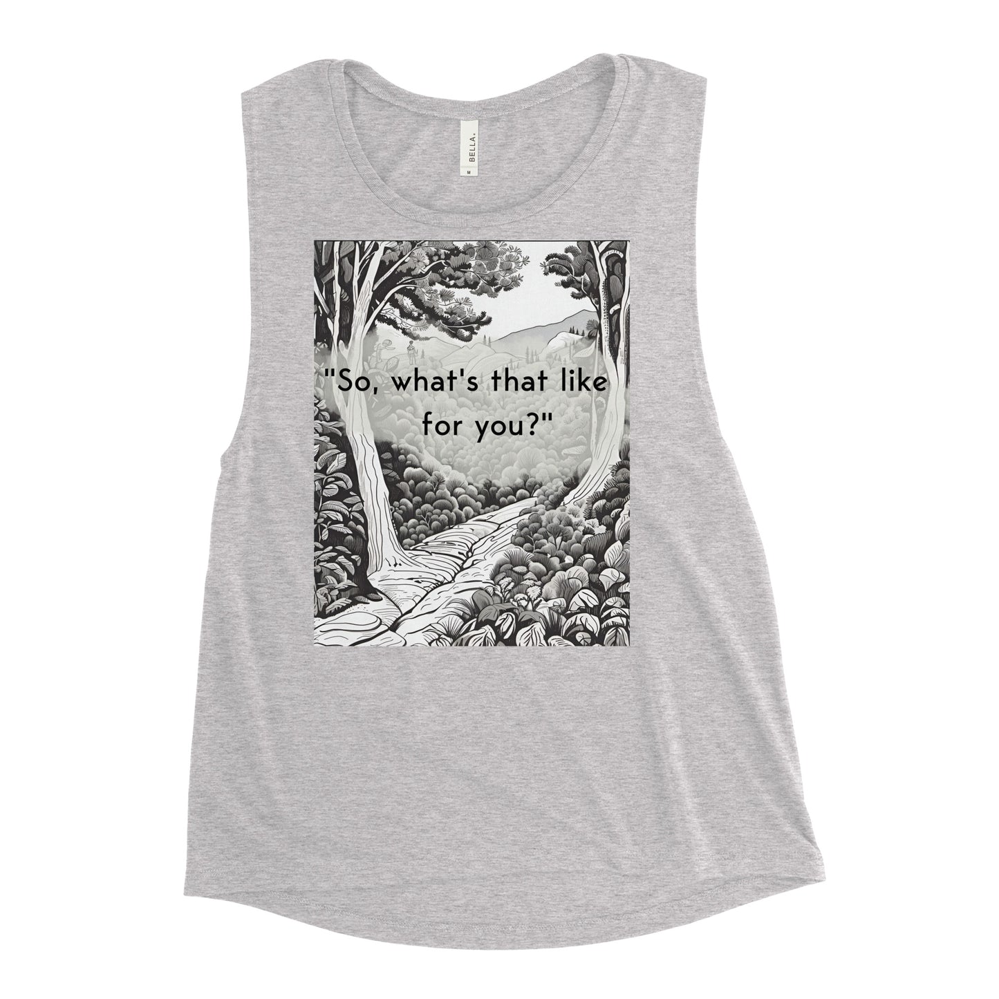 Inner Exploration: "So, what's that like for you?" Ladies’ Muscle Tank