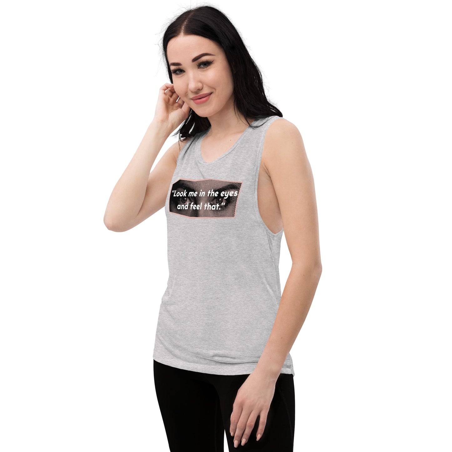 Look Me in the Eyes Ladies’ Muscle Tank