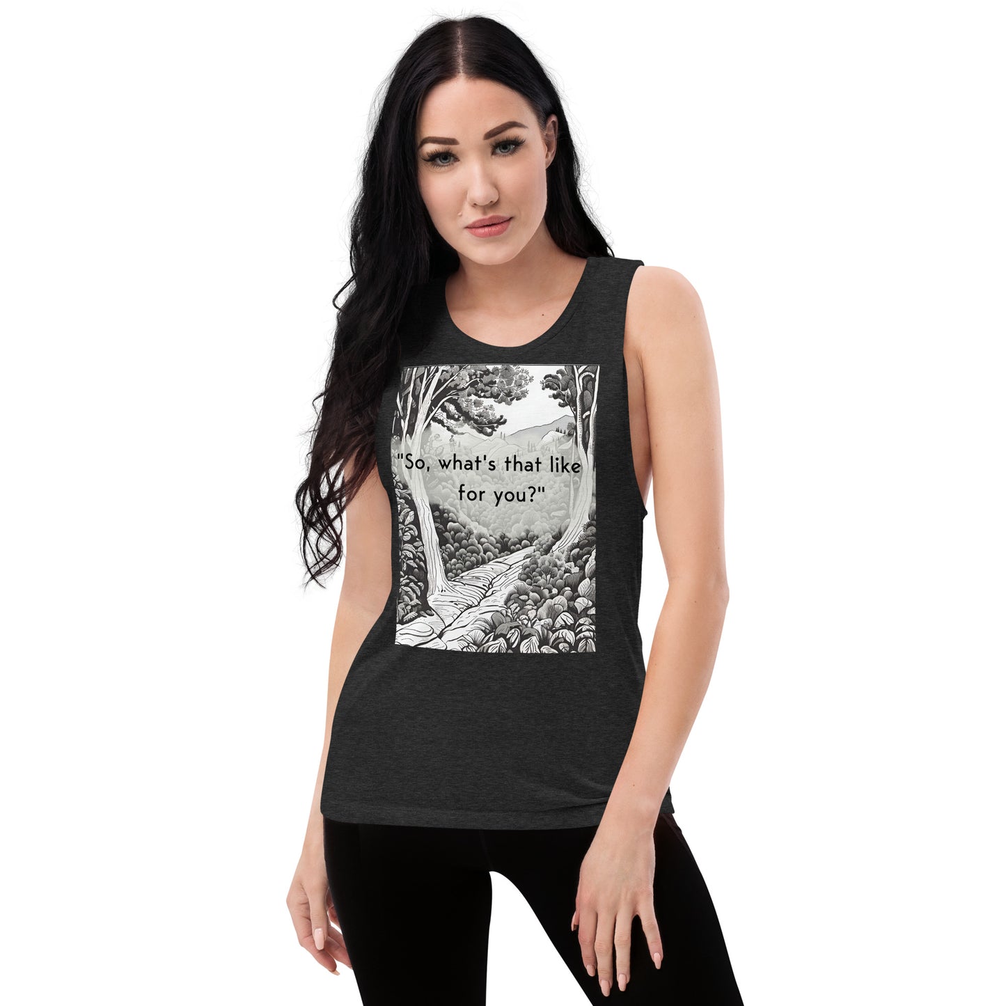 Inner Exploration: "So, what's that like for you?" Ladies’ Muscle Tank