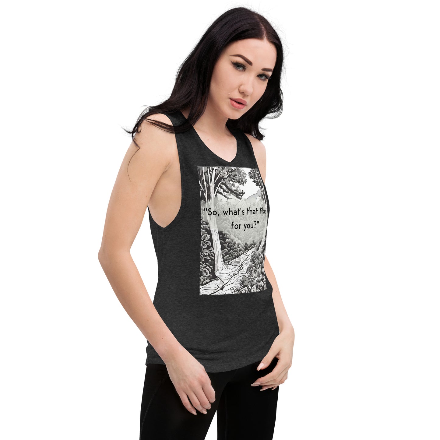 Inner Exploration: "So, what's that like for you?" Ladies’ Muscle Tank