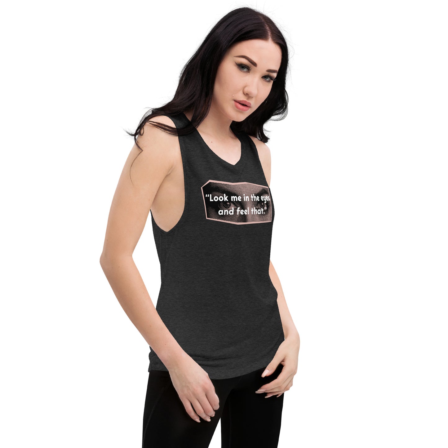 Look Me in the Eyes Ladies’ Muscle Tank