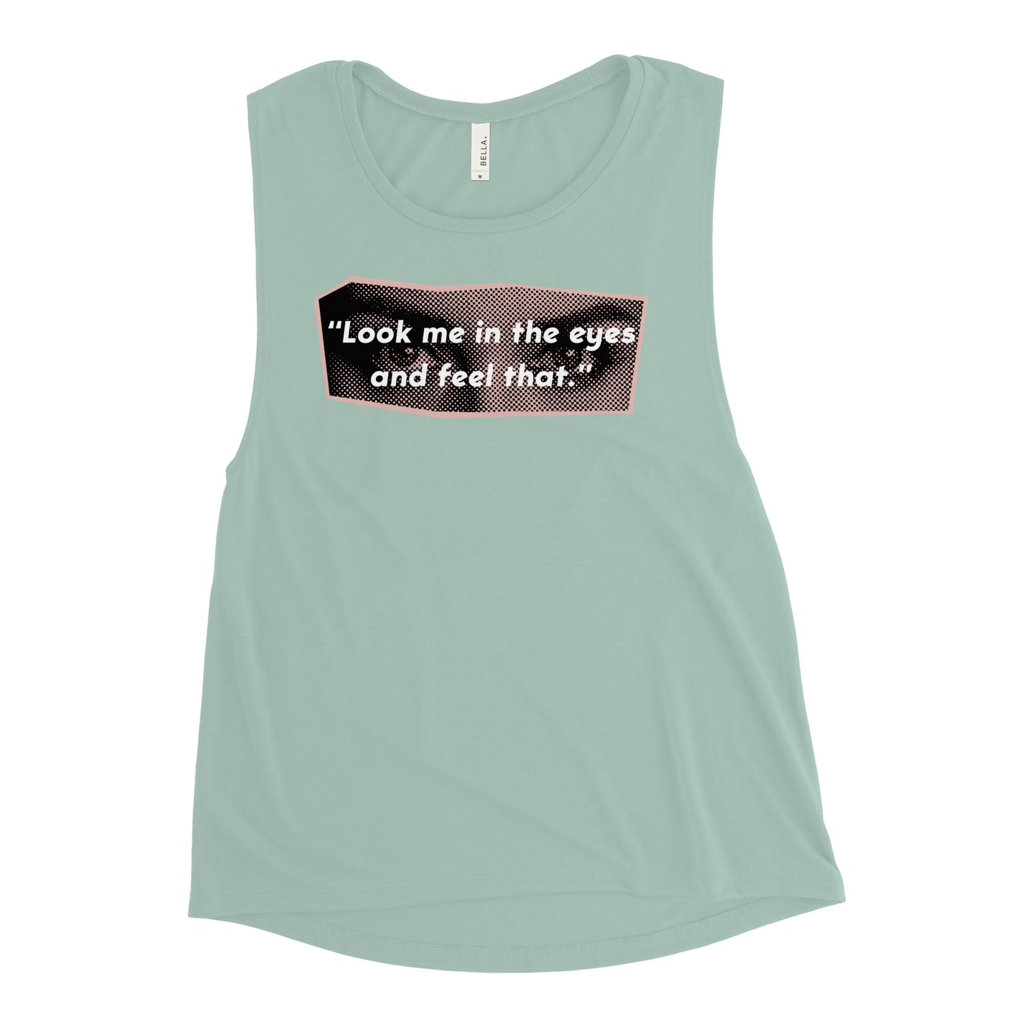 Look Me in the Eyes Ladies’ Muscle Tank