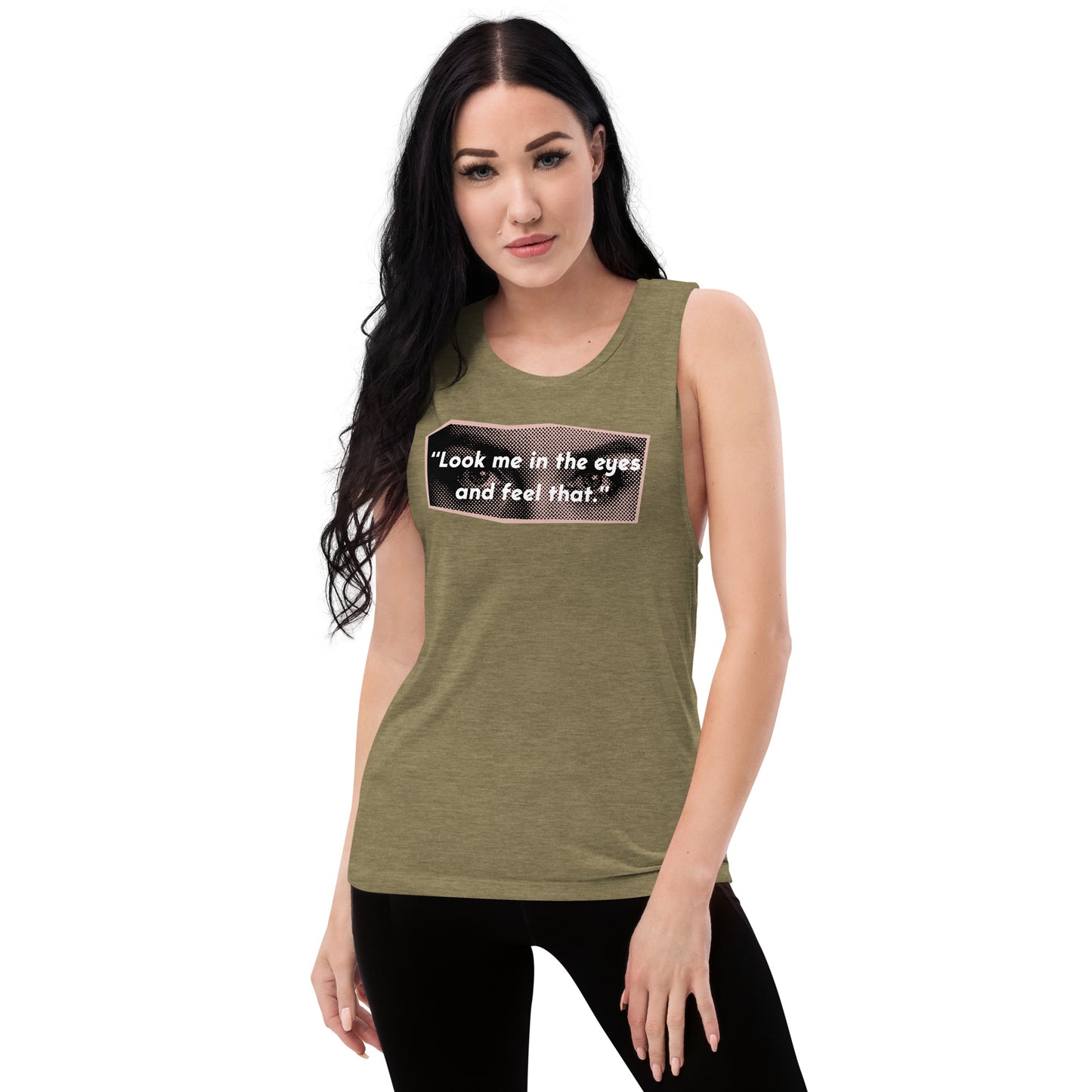 Look Me in the Eyes Ladies’ Muscle Tank