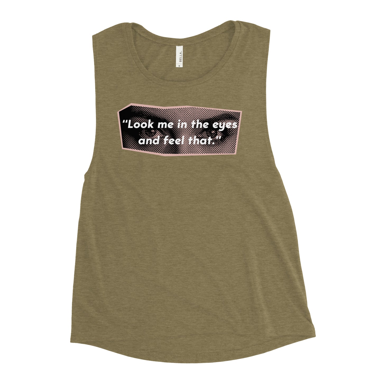Look Me in the Eyes Ladies’ Muscle Tank