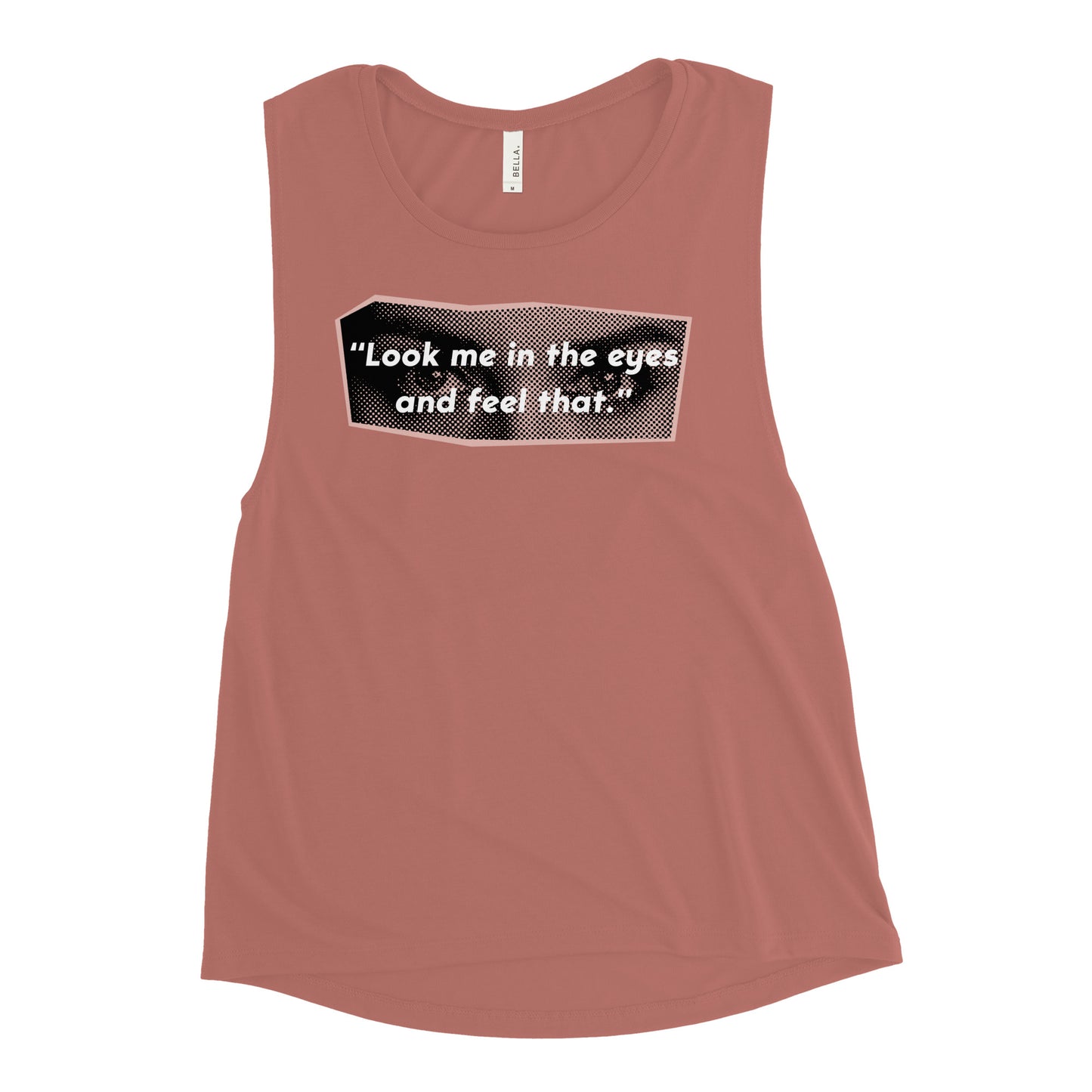 Look Me in the Eyes Ladies’ Muscle Tank