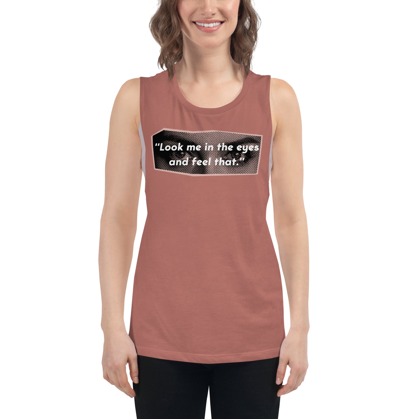 Look Me in the Eyes Ladies’ Muscle Tank