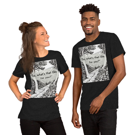 Inner Exploration: "So, what's that like for you?" Unisex t-shirt