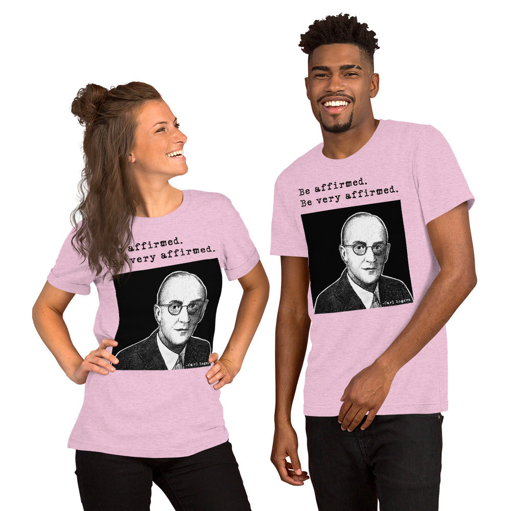 Carl Rogers: "Be affirmed. Be very affirmed." Unisex t-shirt