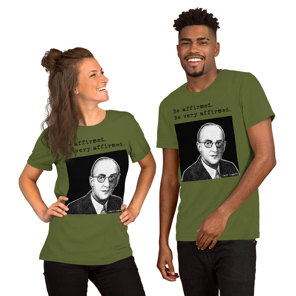 Carl Rogers: "Be affirmed. Be very affirmed." Unisex t-shirt