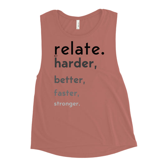 Relate Harder. Ladies’ Muscle Tank